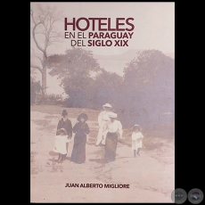 HOTELES EN EL PARAGUAY DEL SIGLO XIX - Autor: JUAN ALBERTO MIGLIORE - Ao 2022